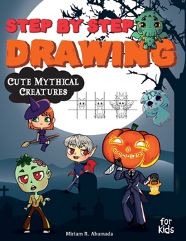 Paperback Step by Step Drawing Cute Mythical Creatures: How to Draw Book For Kids, Dragons, Trolls, Fairies and Many Fantasy Monsters Book