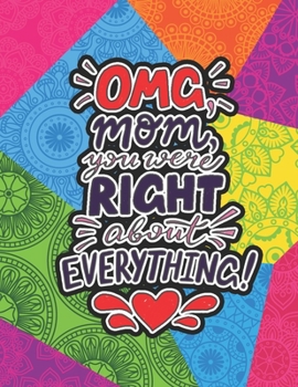 OMG Mom You Were Right About Everything: Mothers day gifts from Daughter Coloring Book
