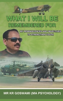 Paperback What I Will Be Remembered for: My reminiscences and objectives to strengthen youth Book