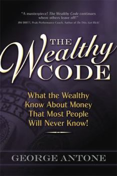 Paperback The Wealthy Code: What the Wealthy Know about Money That Most People Will Never Know! Book