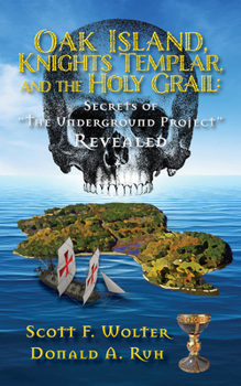 Paperback Oak Island, Knights Templar, and the Holy Grail: Secrets of the Underground Project Revealed Book