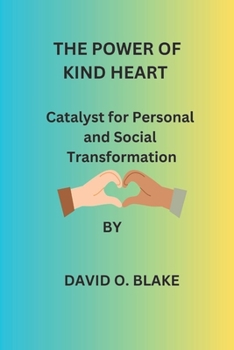 Paperback The Power of Kind Heart: Catalyst for Personal and Social Transformation Book