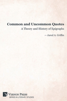Paperback Common and Uncommon Quotes: A Theory and History of Epigraphs Book