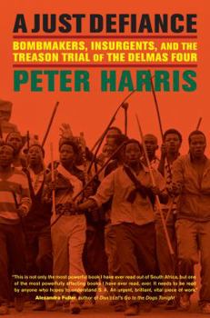 Hardcover A Just Defiance: Bombmakers, Insurgents, and the Treason Trial of the Delmas Four Book