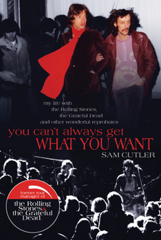 Paperback You Can't Always Get What You Want: My Life with the Rolling Stones, the Grateful Dead and Other Wonderful Reprobates Book