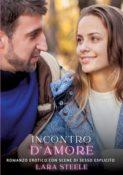 Incontro d'Amore: Romanzo Erotico con Scene di Sesso Esplicito (Italian Edition)