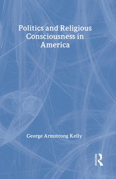 Hardcover Politics and Religious Consciousness in America Book