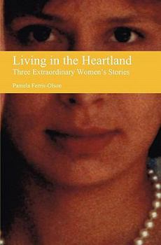 Paperback Living in the Heartland: Three Extraordinary Women's Stories Book