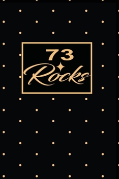 73 Rocks: 73rd seventy-third Birthday Gift for Women seventy three year old daughter, son,boyfriend,girlfriend,men,wife and husband,cute and funny blank lined Gifts Notebook,journal,Diary,planner