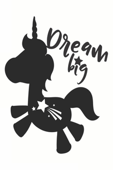 Dream Big (Unicorn Journal Notebook): unicorn journal, unicorn notebook, unicorn journal amazon, unicorn journal with lock, unicorn journal for girls, ... of activity , unicorn journal sketchbook