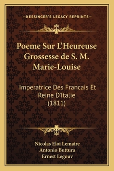 Paperback Poeme Sur L'Heureuse Grossesse de S. M. Marie-Louise: Imperatrice Des Francais Et Reine D'Italie (1811) [French] Book