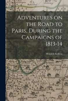 Paperback Adventures on the Road to Paris, During the Campaigns of 1813-14 Book