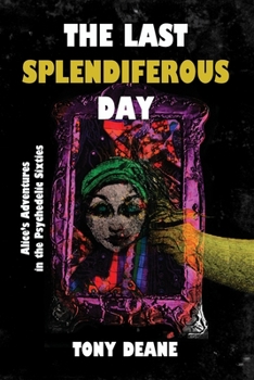 Paperback The Last Splendiferous Day: Alice's Adventures in the Psychedelic Sixties Book