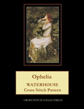 Ophelia: Waterhouse Cross Stitch Pattern