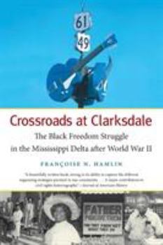 Crossroads at Clarksdale: The Black Freedom Struggle in the Mississippi Delta After World War II