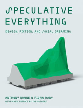 Paperback Speculative Everything, with a New Preface by the Authors: Design, Fiction, and Social Dreaming Book