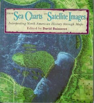 Paperback From Sea Charts to Satellite Images: Interpreting North American History Through Maps Book