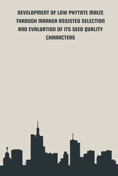 Paperback Development of Low Phytate Maize Through Marker Assisted Selection and Evaluation of It's Seed Quality Characters Book