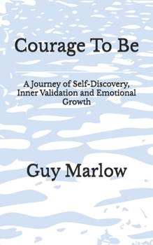 Paperback Courage To Be: A Journey of Self-Discovery, Inner Validation and Emotional Growth Book
