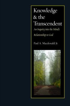 Hardcover Knowledge and the Transcendent: An Inquiry Into the Mind's Relationship to God Book