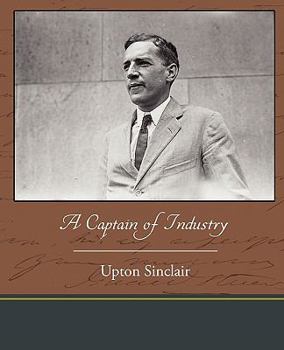 A Captain Of Industry: Being The Story Of A Civilized Man
