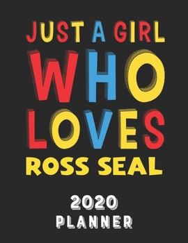 Paperback Just A Girl Who Loves Ross Seal 2020 Planner: Weekly Monthly 2020 Planner For Girl Women Who Loves Ross Seal 8.5x11 67 Pages Book