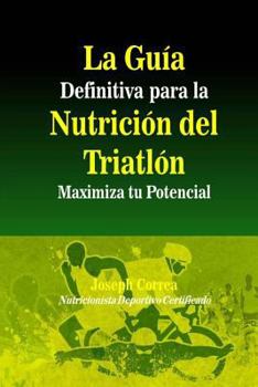 Paperback La Guia Definitiva para la Nutricion del Triatlon: Maximiza tu Potencial [Spanish] Book