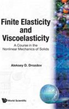 Hardcover Finite Elasticity and Viscoelasticity: A Course in the Nonlinear Mechanics of Solids Book