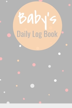 Paperback Baby's Daily Log Book: Perfect for New Parents and Nannies - Daily Diaper, Sleep and Feeding Record Log, Child Milestones, Doctor Appointment Book