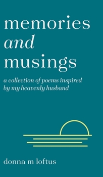 Hardcover Memories and Musings: A Collection of Poems Inspired by My Heavenly Husband Book