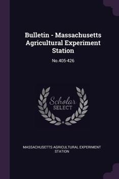 Bulletin - Massachusetts Agricultural Experiment Station: No.405-426