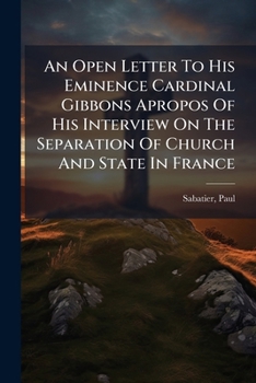 Lettre Ouverte A S. E. Le Cardinal Gibbons: A Propos De Son Manifeste Sur La Separation Des Eglises Et De L'Etat En France (1907)