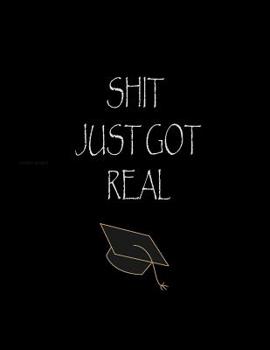 Paperback Shit Just Got Real: Lined Blank Notebook Journal/Composition Notebook - 100 Pages, College Ruled. 8.5x11 inch Funny Notebook, Perfect Grad Book