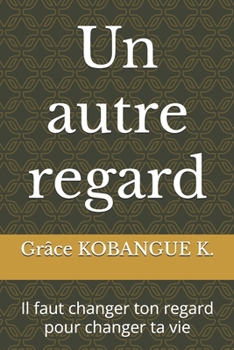 Paperback Un autre regard: Changer ton regard pour changer ta vie [French] Book