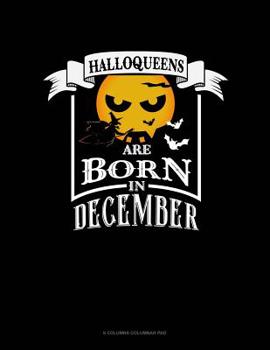 Paperback Halloqueens Are Born In December: 6 Columns Columnar Pad Book
