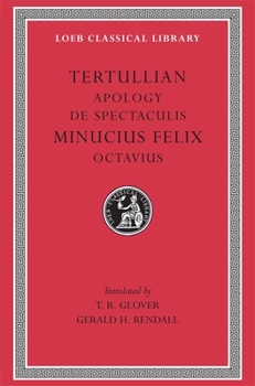 Tertullian: Apology and De Spectaculis.  Minucius Felix: Octavia (Loeb Classical Library No. 250)