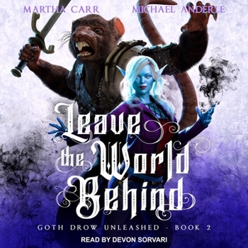 Leave The World Behind - Book #2 of the Goth Drow Unleashed
