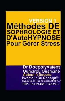Méthodes De Sophrologie Et D’Autohypnose Pour Gérer Stress: livre hypnose sophrologie autohypnose (French Edition)
