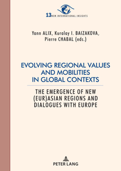 Paperback Evolving Regional Values and Mobilities in Global Contexts: The Emergence of New (Eur-)Asian Regions and Dialogues with Europe Book