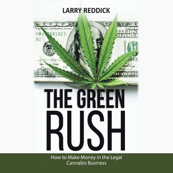 Paperback The Green Rush: How to Make Money in the Legal Cannabis Business Book