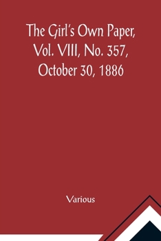 Paperback The Girl's Own Paper, Vol. VIII, No. 357, October 30, 1886 Book