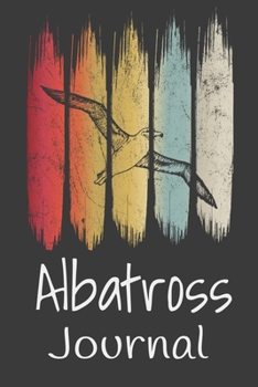 Albatross Journal: Animal Lovers Gift. Pretty Lined Notebook & Diary For Writing And Note Taking For Your Special Day.(120 Blank Lined Pages - 6x9 Inches)