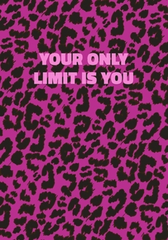 Your Only Limit Is You: Pink Leopard Print Notebook With Inspirational and Motivational Quote (Animal Fur Pattern). College Ruled (Lined) Journal. Wild Cat Theme with Cheetah Skin Design