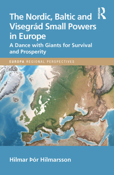 Hardcover The Nordic, Baltic and Visegrád Small Powers in Europe: A Dance with Giants for Survival and Prosperity Book