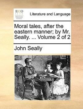 Paperback Moral Tales, After the Eastern Manner; By Mr. Seally. ... Volume 2 of 2 Book