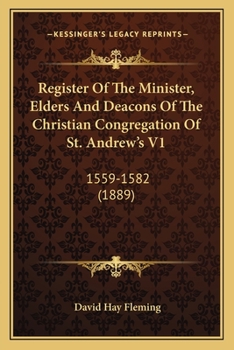 Paperback Register Of The Minister, Elders And Deacons Of The Christian Congregation Of St. Andrew's V1: 1559-1582 (1889) Book