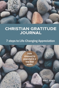 Paperback Christian Gratitude Journal, 7 Steps to Life-Changing Appreciation: Feel more positive, happier, and closer to God Book