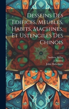 Hardcover Desseins des edifices, meubles, habits, machines, et ustenciles des Chinois [French] Book