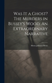 Hardcover Was It a Ghost? The Murders in Bussey's Wood. An Extraordinary Narrative Book