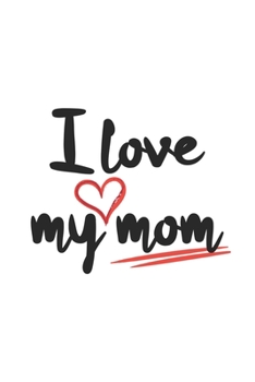 I love my mom: Graph Paper Notebook 6x9 inches with 120 pages